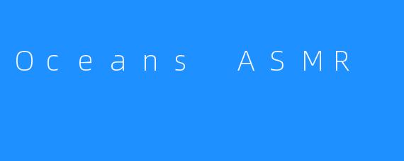 Oceans ASMR